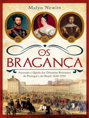 cover image of Os Bragança  Ascensão e Queda das Dinastias Reinantes de Portugal e do Brasil, 1640?1910